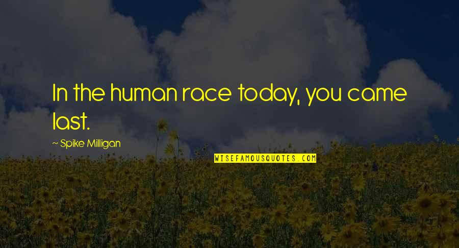 Hadidjah Quotes By Spike Milligan: In the human race today, you came last.