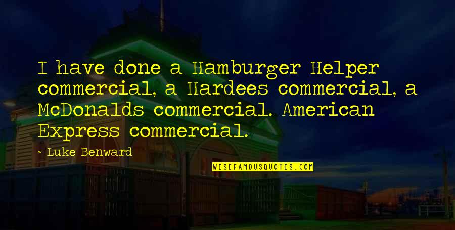 Hadifa Quotes By Luke Benward: I have done a Hamburger Helper commercial, a Hadifa Quotes By Luke Benward: I have done a Hamburger Helper commercial, a