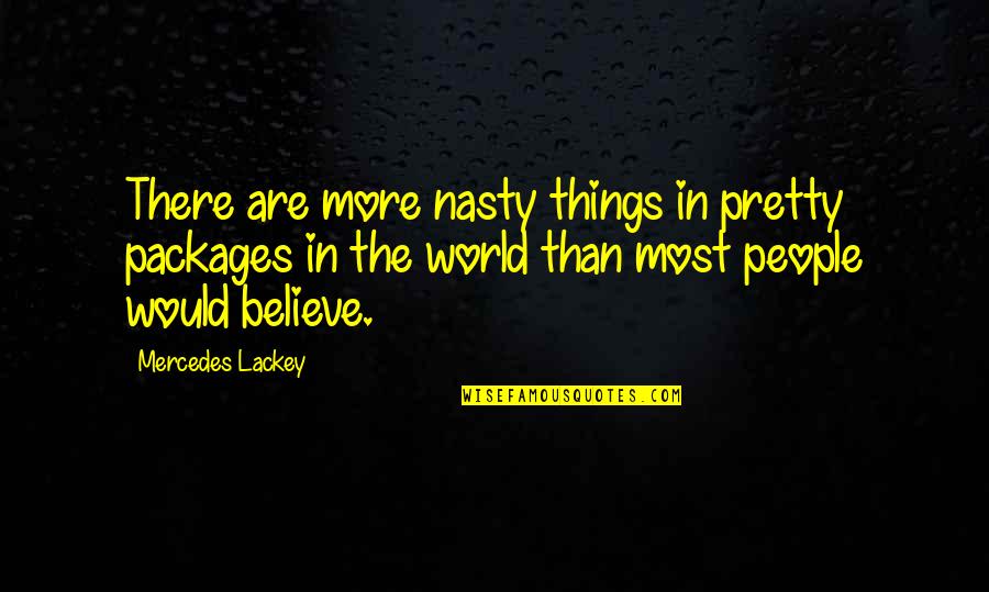 Hadifer Quotes By Mercedes Lackey: There are more nasty things in pretty packages Hadifer Quotes By Mercedes Lackey: There are more nasty things in pretty packages