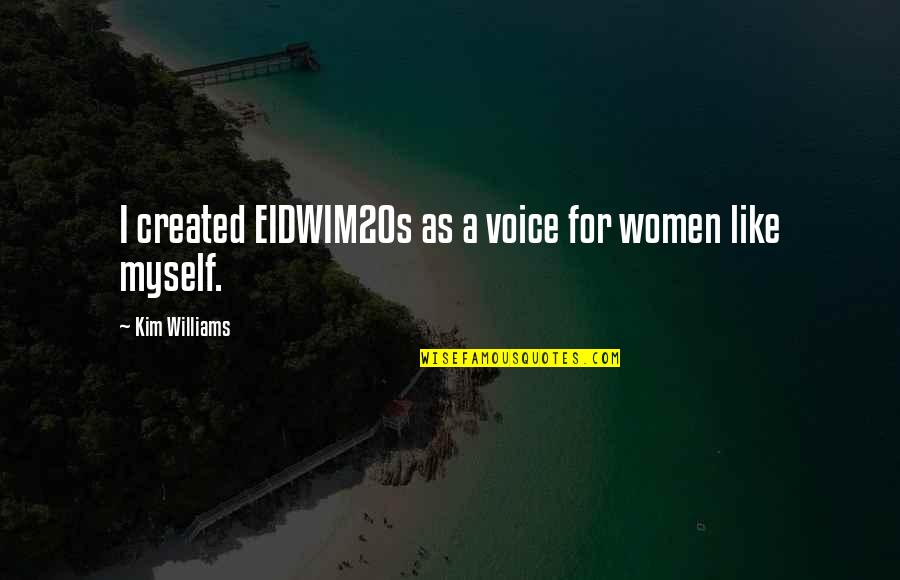 Hadirkan Cinta Quotes By Kim Williams: I created EIDWIM20s as a voice for women Hadirkan Cinta Quotes By Kim Williams: I created EIDWIM20s as a voice for women