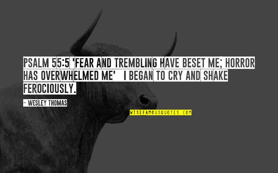 Hadirkan Cinta Quotes By Wesley Thomas: Psalm 55:5 'Fear and trembling have beset me; Hadirkan Cinta Quotes By Wesley Thomas: Psalm 55:5 'Fear and trembling have beset me;