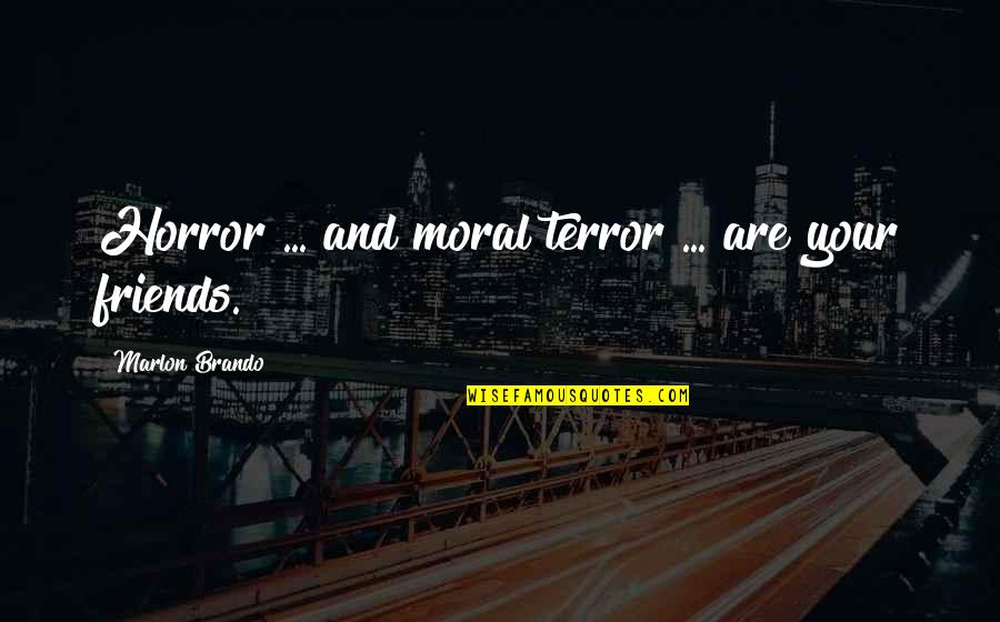 Hadirnya Cinta Quotes By Marlon Brando: Horror ... and moral terror ... are your Hadirnya Cinta Quotes By Marlon Brando: Horror ... and moral terror ... are your