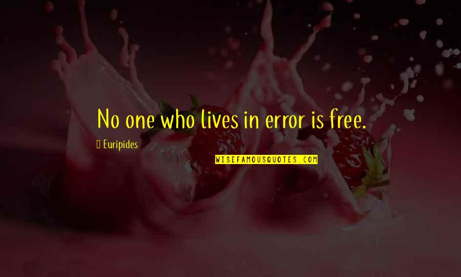 Hadis Quotes By Euripides: No one who lives in error is free.