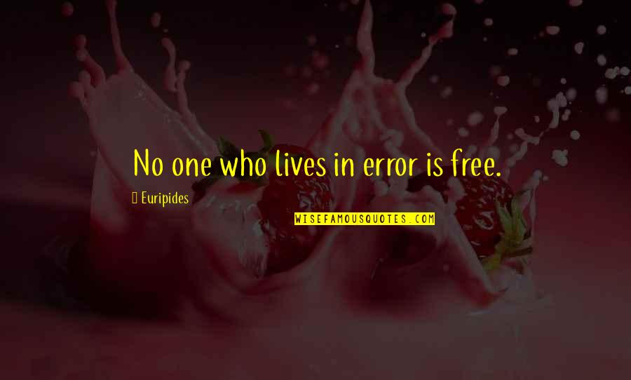 Hadis Quotes By Euripides: No one who lives in error is free. Hadis Quotes By Euripides: No one who lives in error is free.