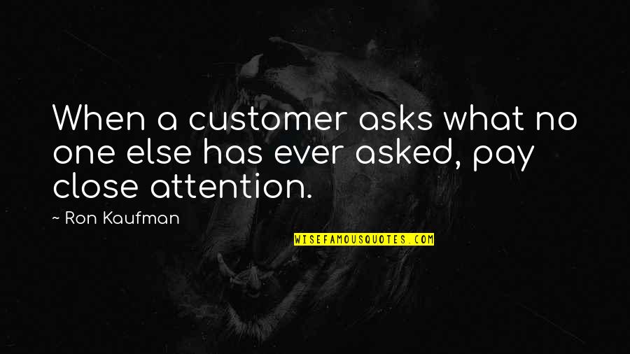 Hadis Quotes By Ron Kaufman: When a customer asks what no one else