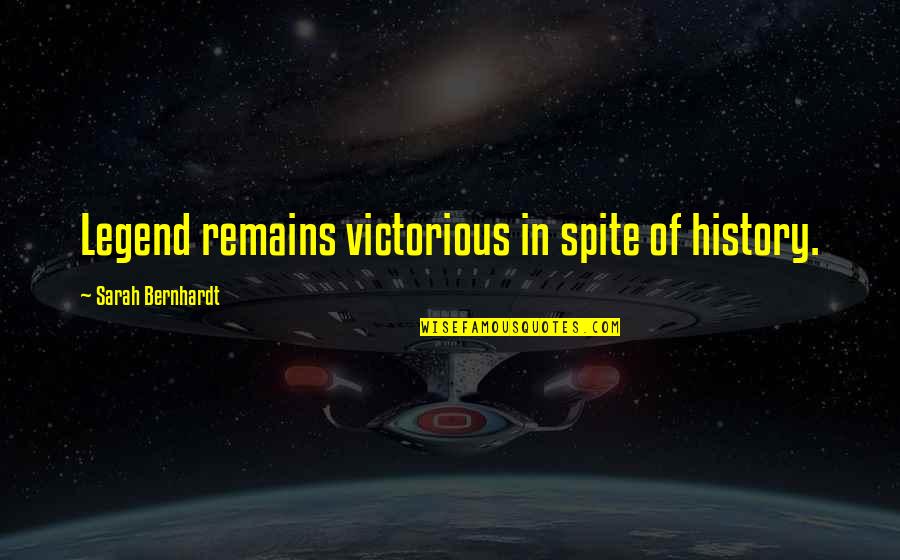 Hadis Quotes By Sarah Bernhardt: Legend remains victorious in spite of history. Hadis Quotes By Sarah Bernhardt: Legend remains victorious in spite of history.