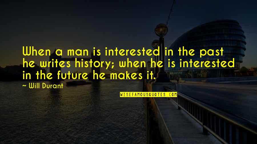 Hadise Dum Quotes By Will Durant: When a man is interested in the past