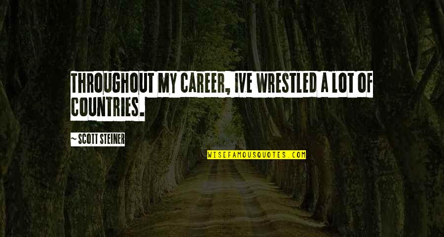 Hadisehadise Quotes By Scott Steiner: Throughout my career, Ive wrestled a lot of Hadisehadise Quotes By Scott Steiner: Throughout my career, Ive wrestled a lot of