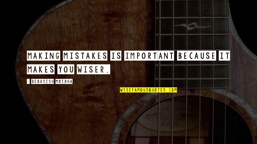 Hadish Sami Quotes By Debasish Mridha: Making mistakes is important because it makes you