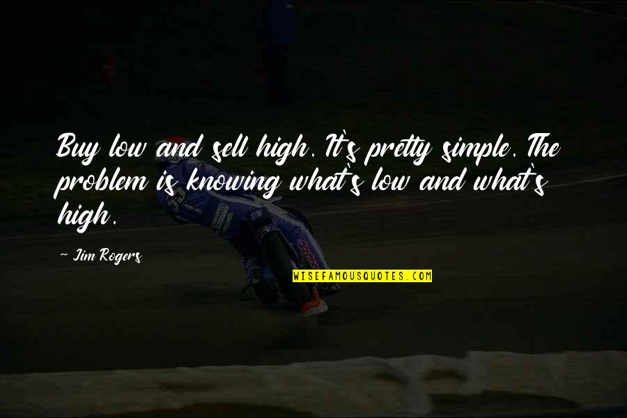 Hadish Sami Quotes By Jim Rogers: Buy low and sell high. It's pretty simple.