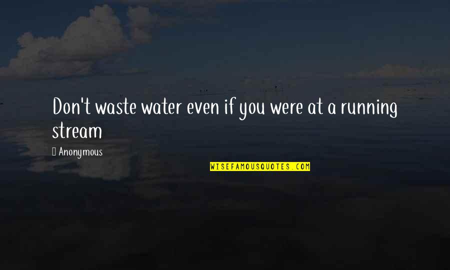 Hadith Muslim Quotes By Anonymous: Don't waste water even if you were at