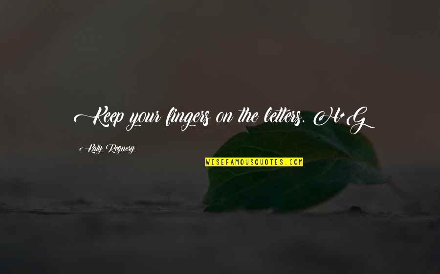 Hadith Of The Day Quotes By Katy Regnery: Keep your fingers on the letters. H+G Hadith Of The Day Quotes By Katy Regnery: Keep your fingers on the letters. H+G