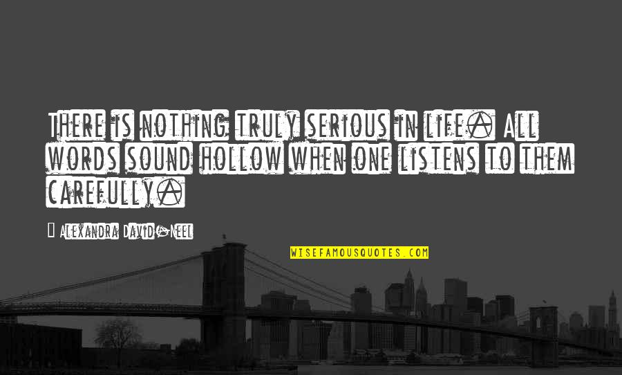 Hadith Qudsi Quotes By Alexandra David-Neel: There is nothing truly serious in life. All