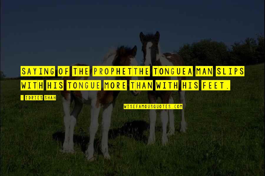 Hadith Quotes By Idries Shah: Saying of the ProphetThe TongueA man slips with