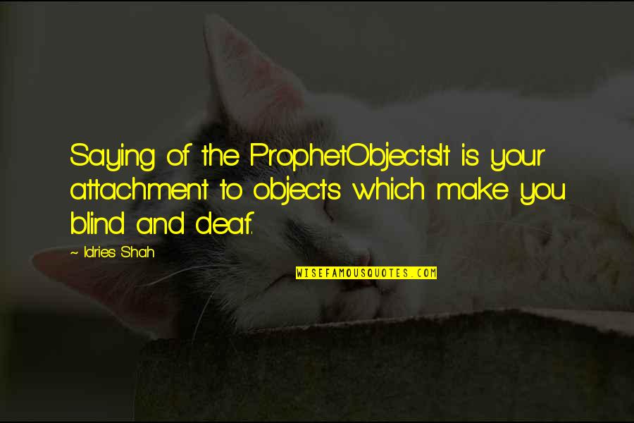 Hadith Quotes By Idries Shah: Saying of the ProphetObjectsIt is your attachment to