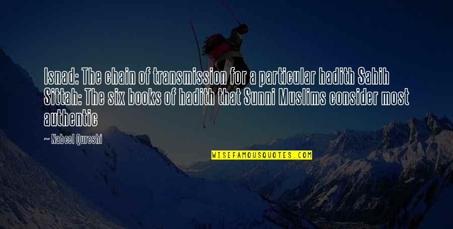 Hadith Quotes By Nabeel Qureshi: Isnad: The chain of transmission for a particular Hadith Quotes By Nabeel Qureshi: Isnad: The chain of transmission for a particular