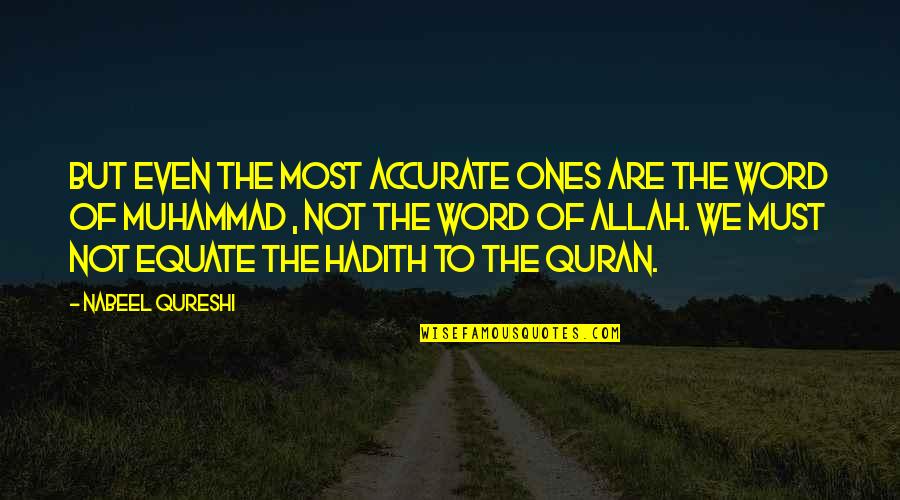 Hadith Quran Quotes By Nabeel Qureshi: But even the most accurate ones are the