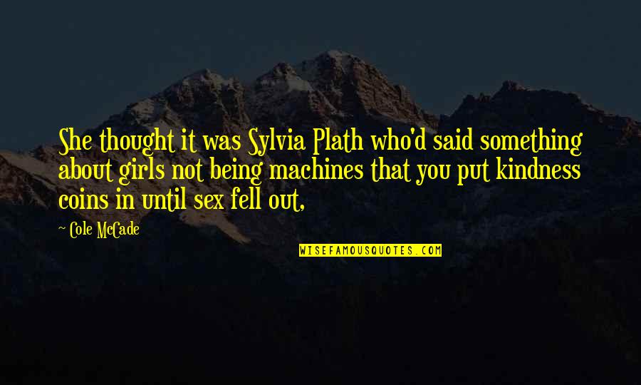 Hadits Quotes By Cole McCade: She thought it was Sylvia Plath who'd said Hadits Quotes By Cole McCade: She thought it was Sylvia Plath who'd said