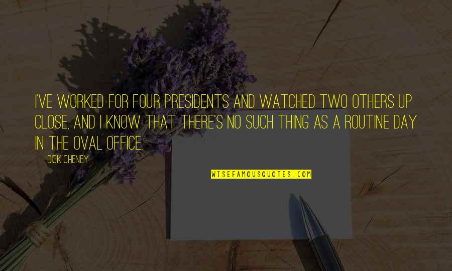 Hadjadj Avant Quotes By Dick Cheney: I've worked for four presidents and watched two Hadjadj Avant Quotes By Dick Cheney: I've worked for four presidents and watched two