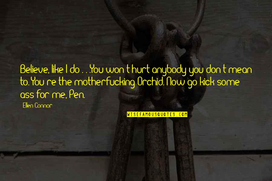 Hadjadj Avant Quotes By Ellen Connor: Believe, like I do . . .You won't