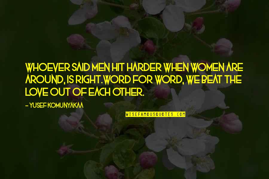 Hadjar Abdelkader Quotes By Yusef Komunyakaa: Whoever said men hit harder when women are Hadjar Abdelkader Quotes By Yusef Komunyakaa: Whoever said men hit harder when women are