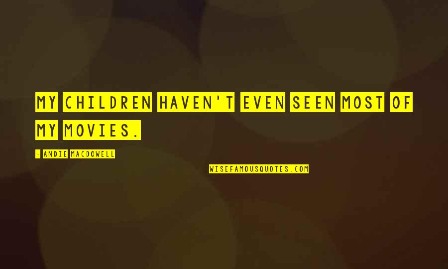 Hadjar El Quotes By Andie MacDowell: My children haven't even seen most of my