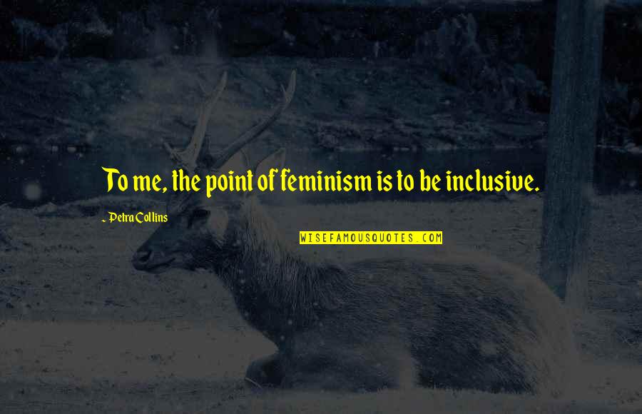Hadjarpour Quotes By Petra Collins: To me, the point of feminism is to Hadjarpour Quotes By Petra Collins: To me, the point of feminism is to