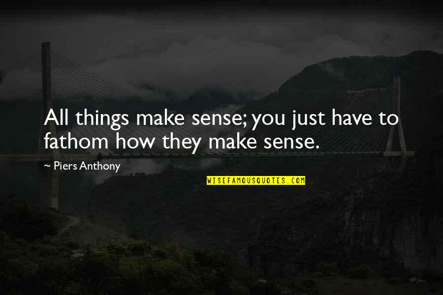 Hadje Saleh Quotes By Piers Anthony: All things make sense; you just have to