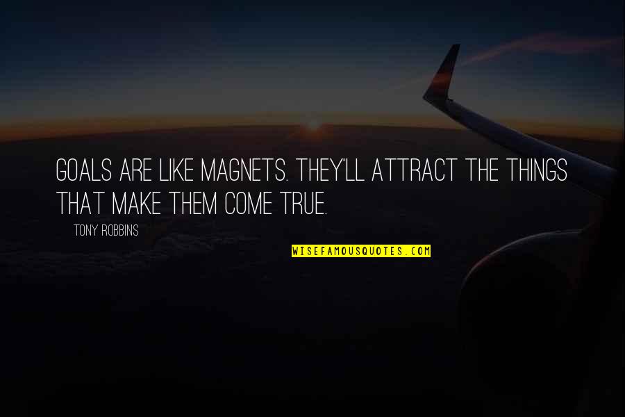 Hadji Quotes By Tony Robbins: Goals are like magnets. They'll attract the things