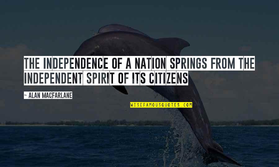 Hadji Shrine Quotes By Alan Macfarlane: The independence of a nation springs from the