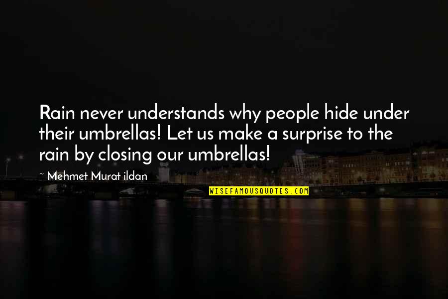 Hadjicharalambous Elena Quotes By Mehmet Murat Ildan: Rain never understands why people hide under their