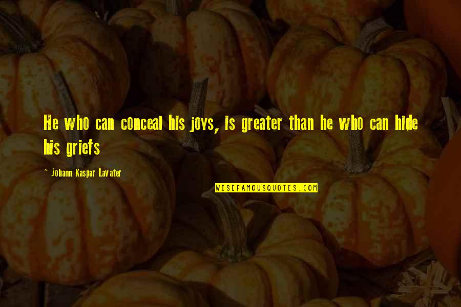 Hadjigeorgiou Pt Quotes By Johann Kaspar Lavater: He who can conceal his joys, is greater Hadjigeorgiou Pt Quotes By Johann Kaspar Lavater: He who can conceal his joys, is greater