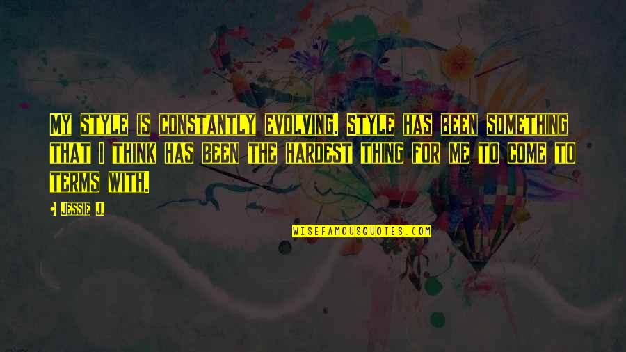 Hadjistyllis Quotes By Jessie J.: My style is constantly evolving. Style has been