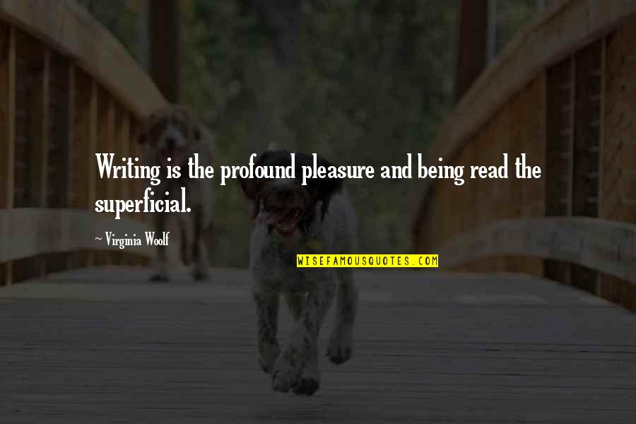 Hadjistyllis Quotes By Virginia Woolf: Writing is the profound pleasure and being read