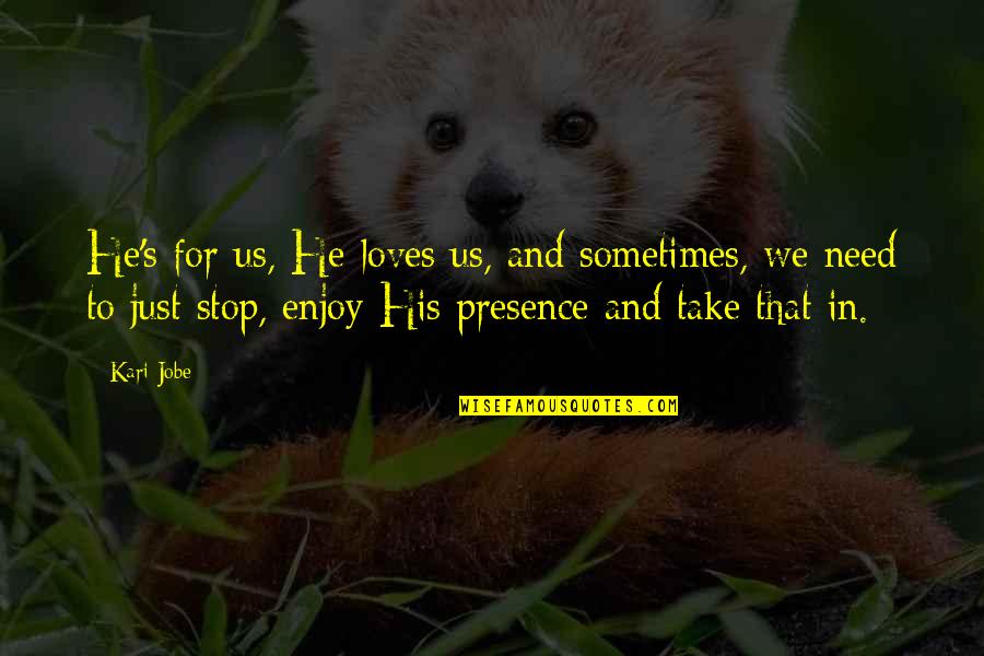 Hadlang Quotes By Kari Jobe: He's for us, He loves us, and sometimes,