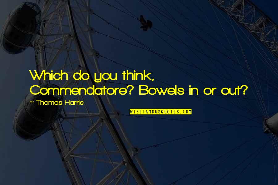 Hadlang Sa Pag Ibig Quotes By Thomas Harris: Which do you think, Commendatore? Bowels in or