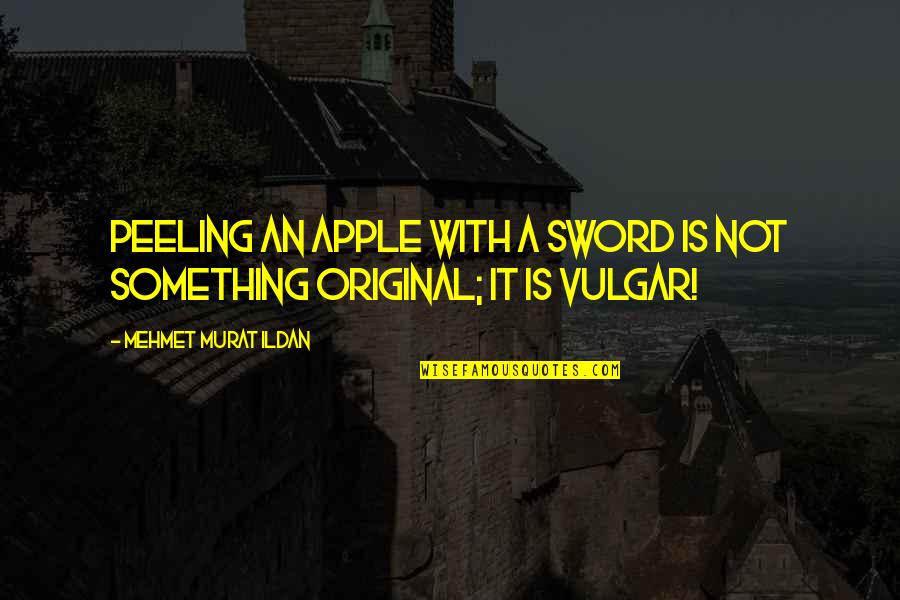 Hadleigh Health Quotes By Mehmet Murat Ildan: Peeling an apple with a sword is not