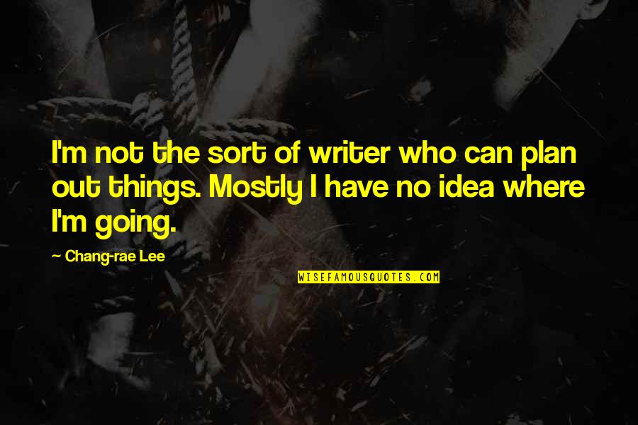 Hadley Chase Quotes By Chang-rae Lee: I'm not the sort of writer who can