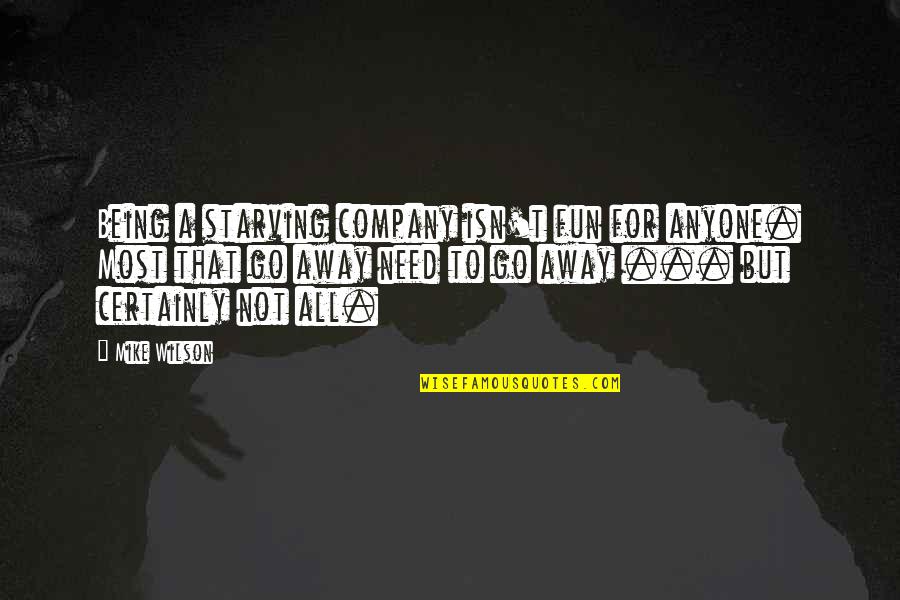 Hadley Wickham Quotes By Mike Wilson: Being a starving company isn't fun for anyone.