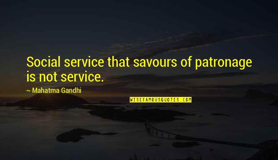 Hadleys Fruit Orchard Quotes By Mahatma Gandhi: Social service that savours of patronage is not Hadleys Fruit Orchard Quotes By Mahatma Gandhi: Social service that savours of patronage is not