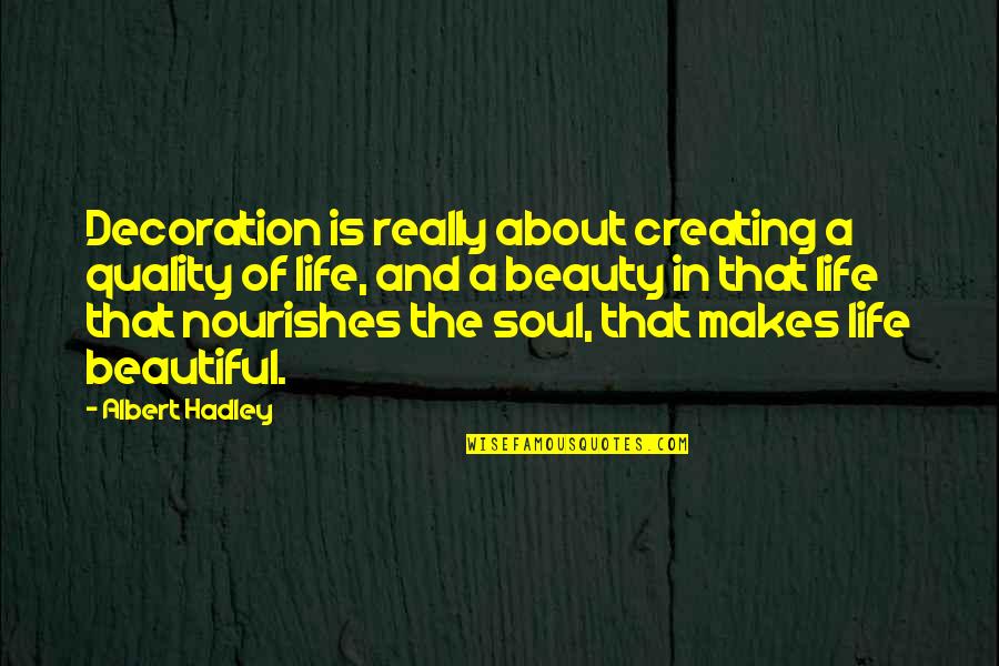 Hadley's Quotes By Albert Hadley: Decoration is really about creating a quality of