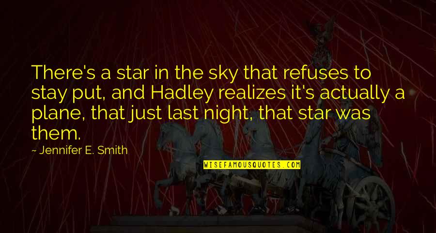 Hadley's Quotes By Jennifer E. Smith: There's a star in the sky that refuses