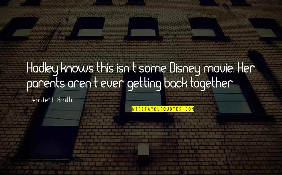 Hadley's Quotes By Jennifer E. Smith: Hadley knows this isn't some Disney movie. Her Hadley's Quotes By Jennifer E. Smith: Hadley knows this isn't some Disney movie. Her