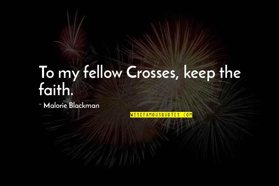 Hadley's Quotes By Malorie Blackman: To my fellow Crosses, keep the faith.