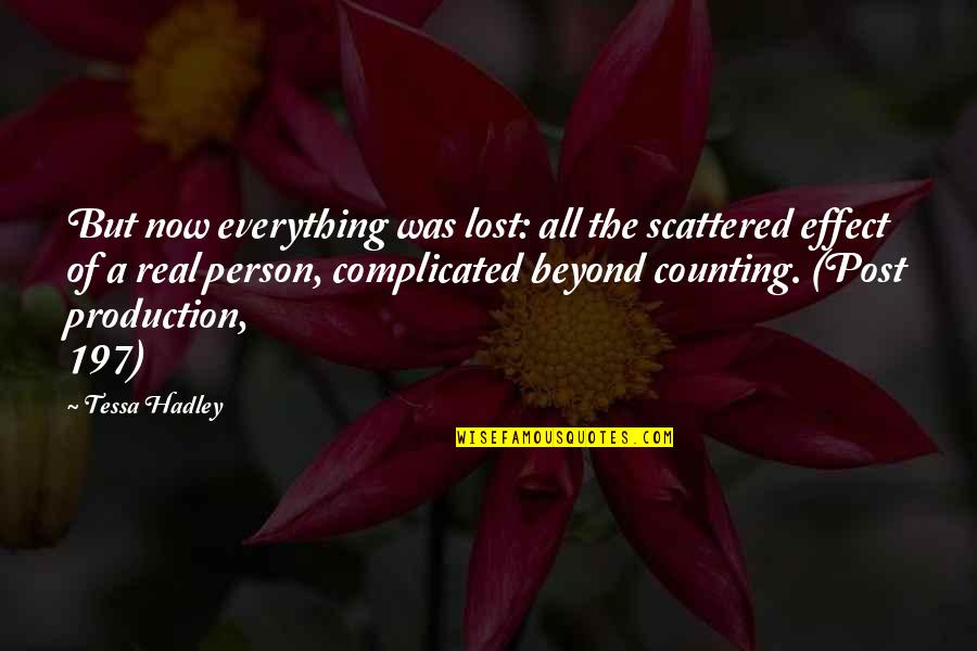 Hadley's Quotes By Tessa Hadley: But now everything was lost: all the scattered Hadley's Quotes By Tessa Hadley: But now everything was lost: all the scattered