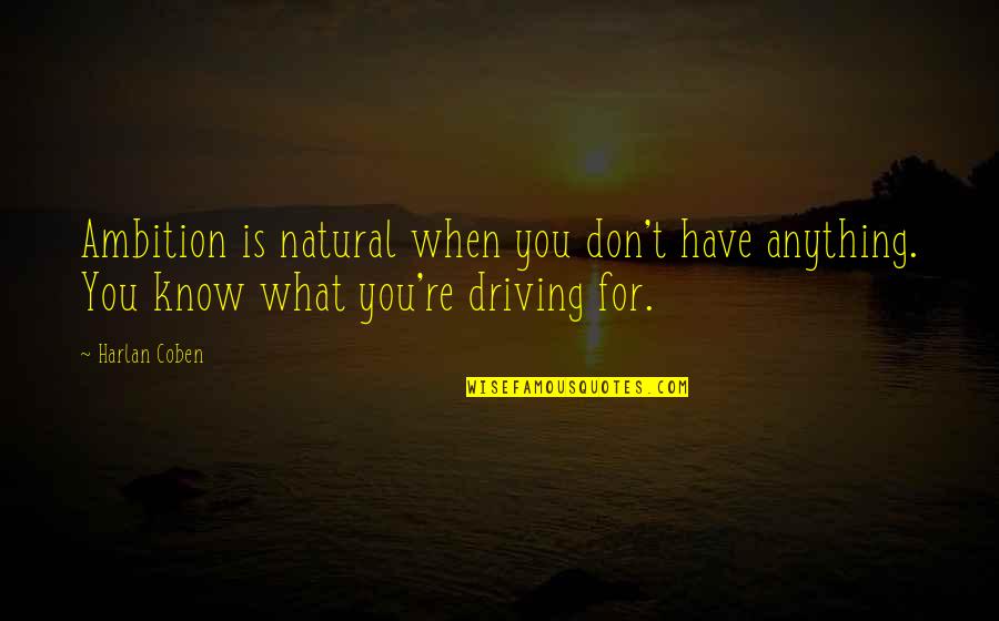 Hadleys Towing Quotes By Harlan Coben: Ambition is natural when you don't have anything.