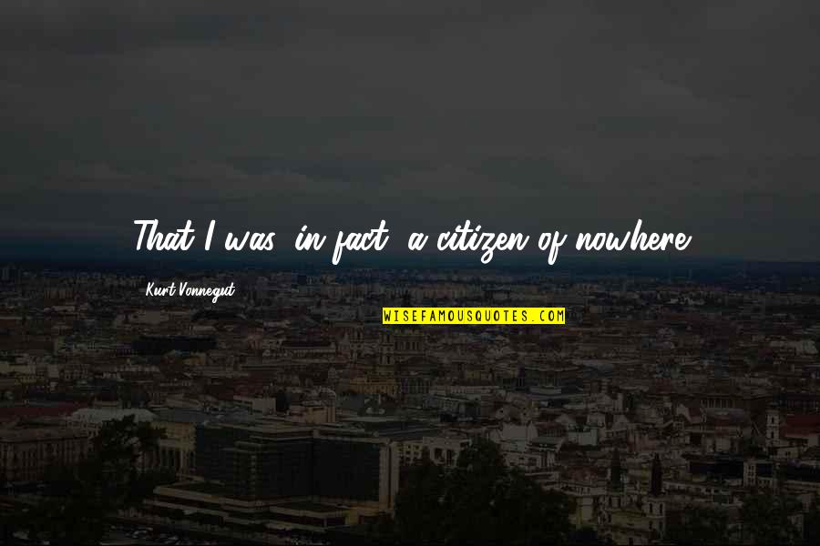 Hadmut Wells Quotes By Kurt Vonnegut: That I was, in fact, a citizen of Hadmut Wells Quotes By Kurt Vonnegut: That I was, in fact, a citizen of