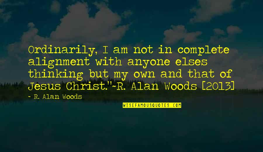 Hadmut Wells Quotes By R. Alan Woods: Ordinarily, I am not in complete alignment with Hadmut Wells Quotes By R. Alan Woods: Ordinarily, I am not in complete alignment with