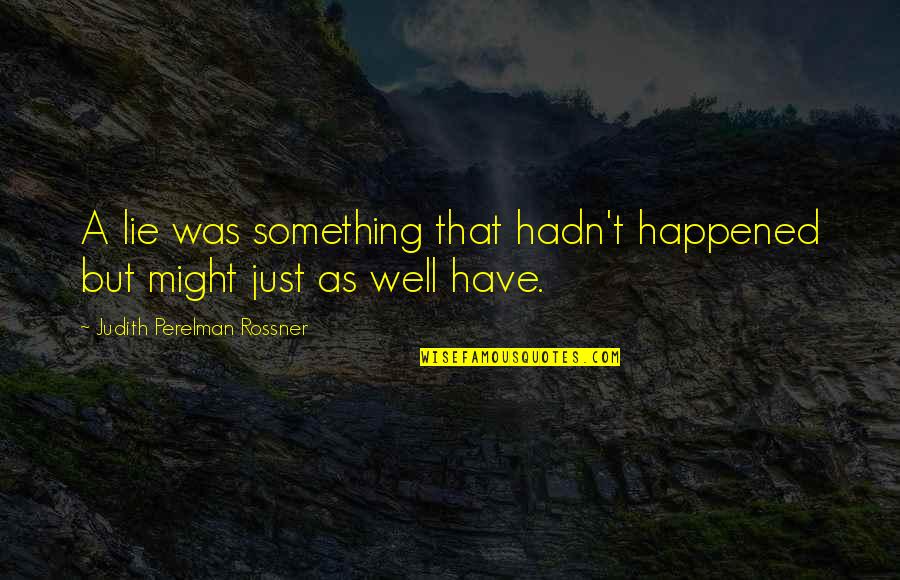 Hadn Quotes By Judith Perelman Rossner: A lie was something that hadn't happened but