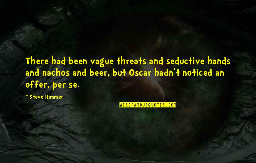 Hadn Quotes By Steve Himmer: There had been vague threats and seductive hands